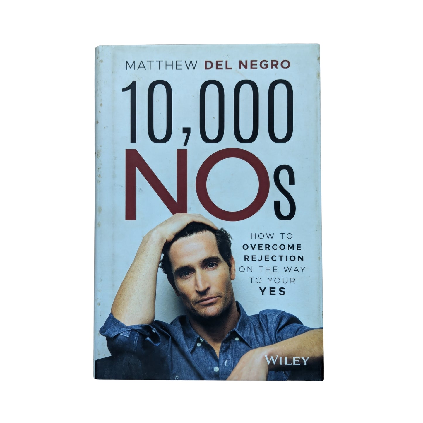 10,000 NOs: How to Overcome Rejection on the Way to Your YES