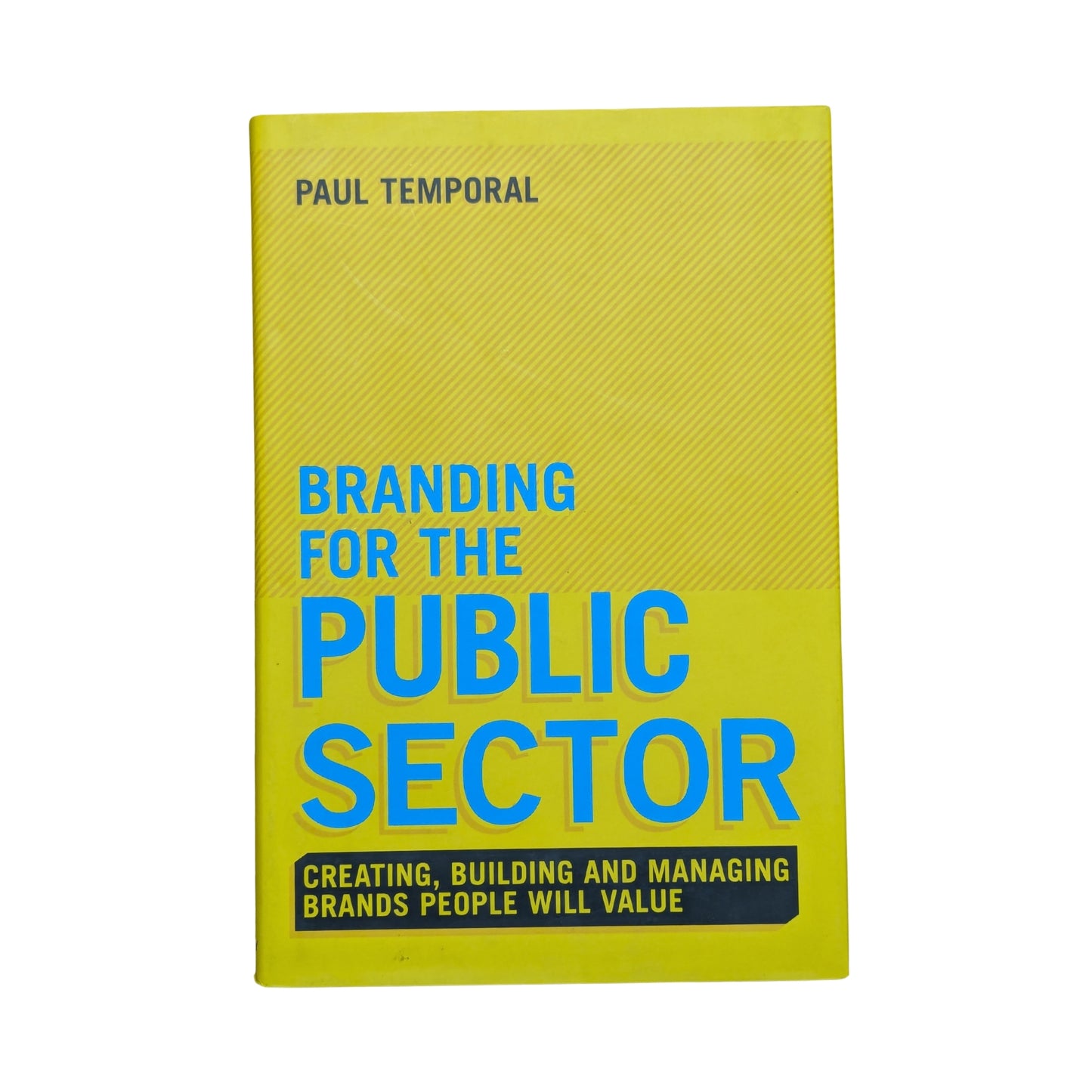 Branding for the Public Sector Creating, Building and Managing Brands People Will Value