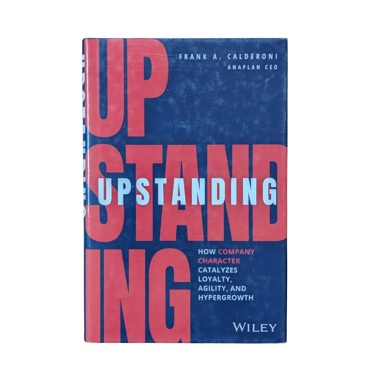 Upstanding: How Company Character Catalyzes Loyalty, Agility, and Hypergrowth