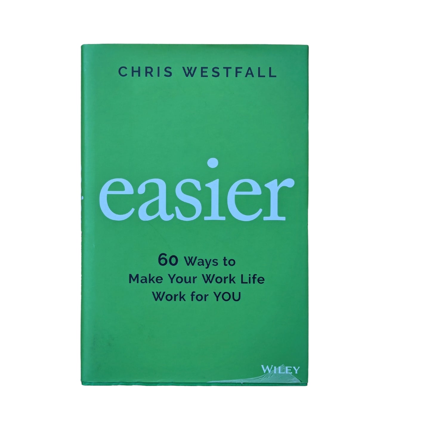 Easier 60 Ways to Make Your Work Life Work for You