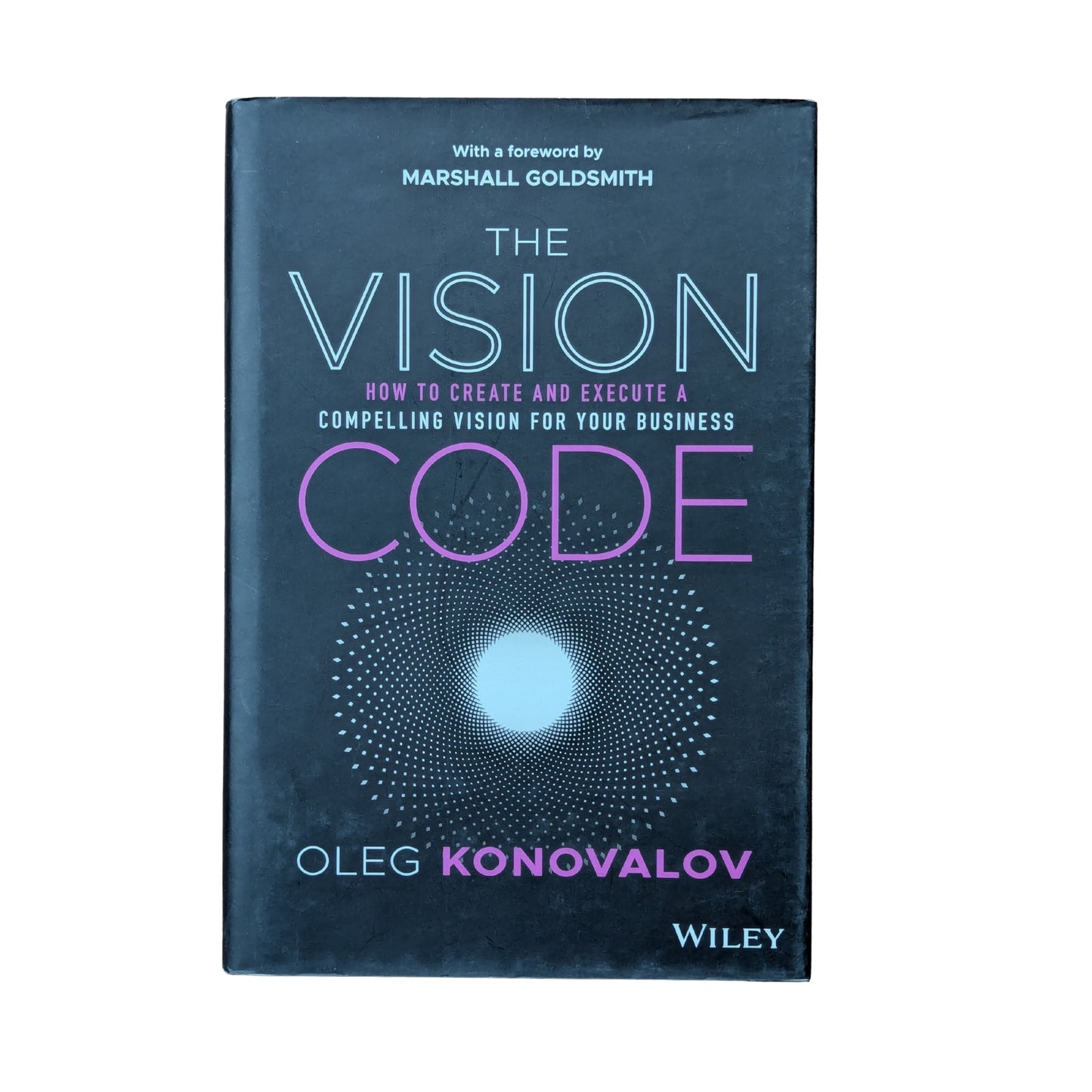 The Vision Code: How to Create and Execute a Compelling Vision for your Business