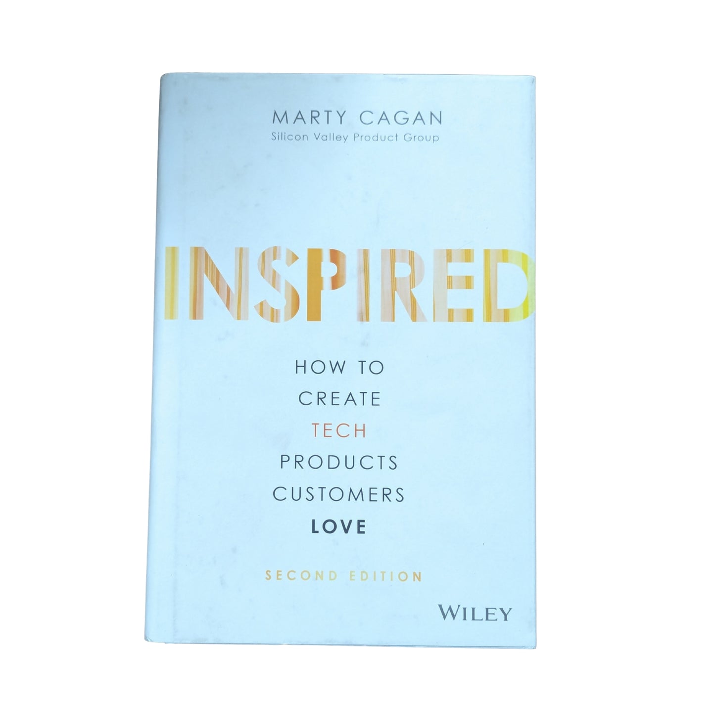 Inspired: How to Create Tech Products Customers Love (Silicon Valley Product Group)