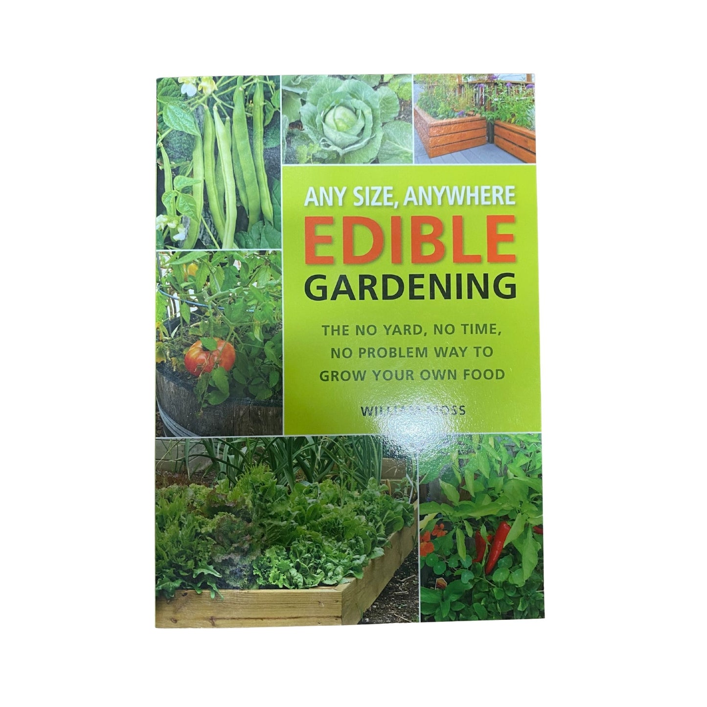 Any Size, Anywhere Edible Gardening The No Yard, No Time, No Problem Way To Grow Your Own Food