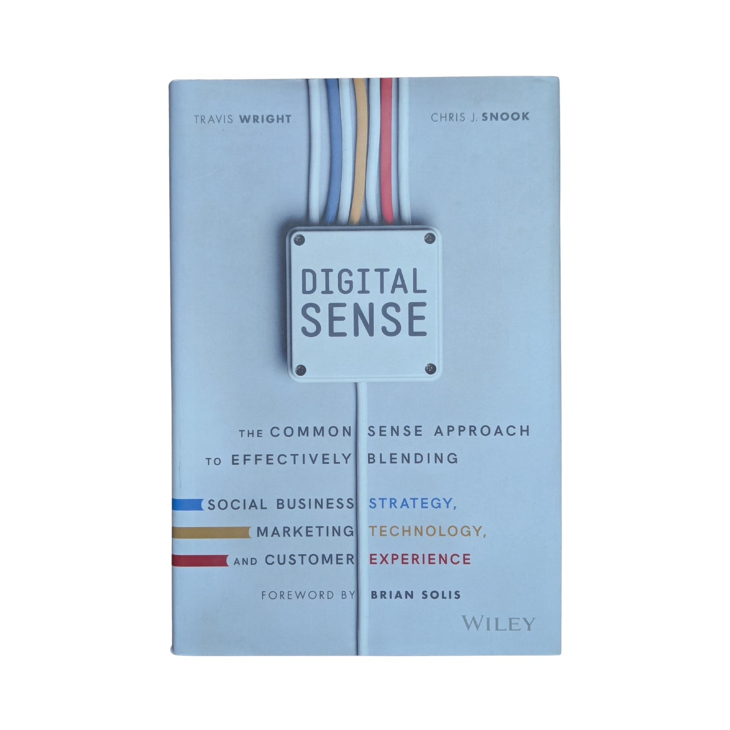 Digital Sense: The Common Sense Approach to Effectively Blending Social Business Strategy, Marketing Technology, and Customer Experience