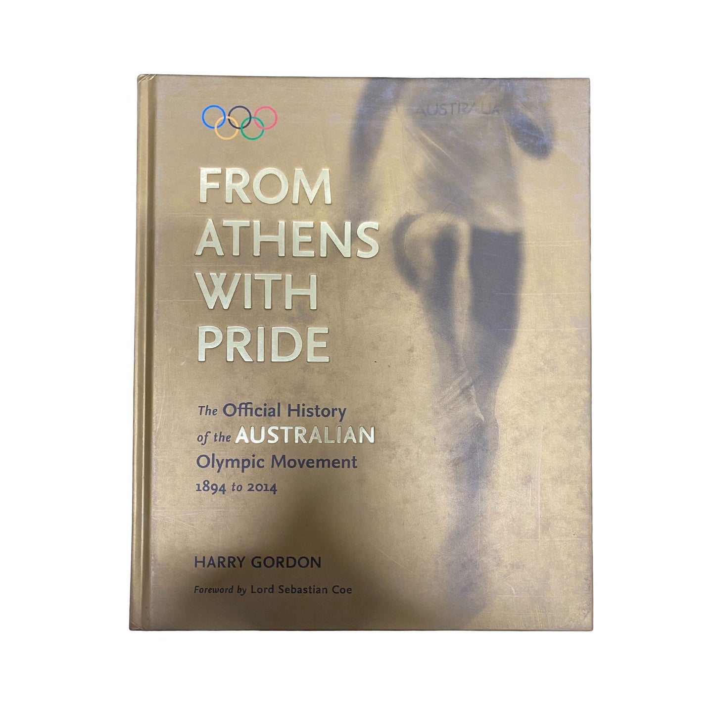 From Athens with Pride The Official History of the Australian Olympic Movement 1894 to 2014