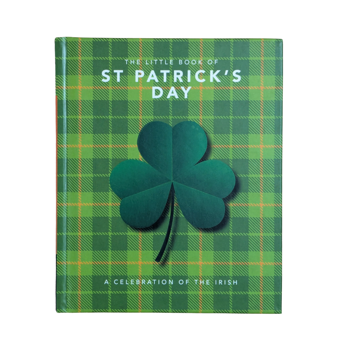 The Little Book of St. Patrick's Day: A compendium of craic about Ireland’s famous festival