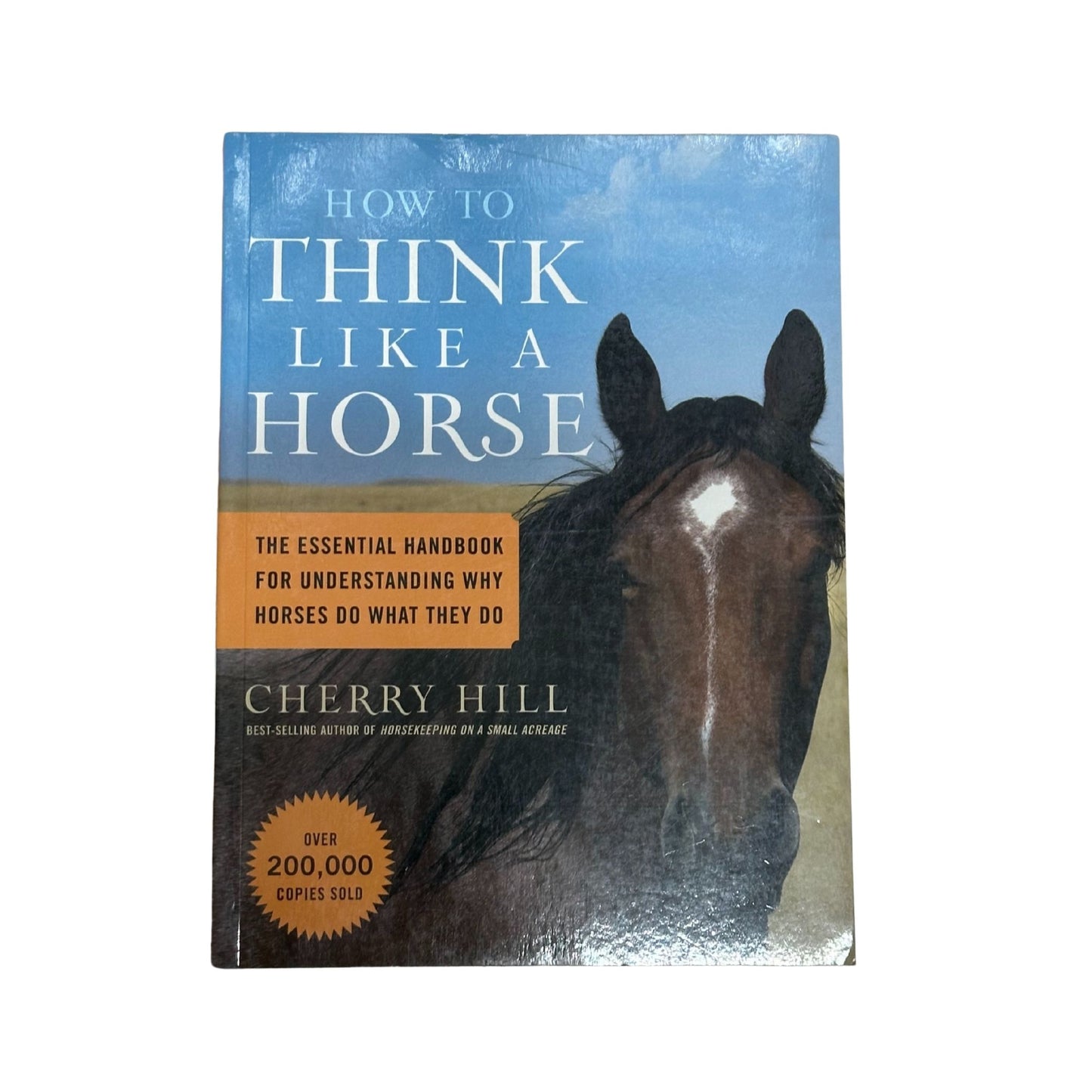 How to Think Like a Horse The Essential Handbook for Understanding Why Horses Do What They Do