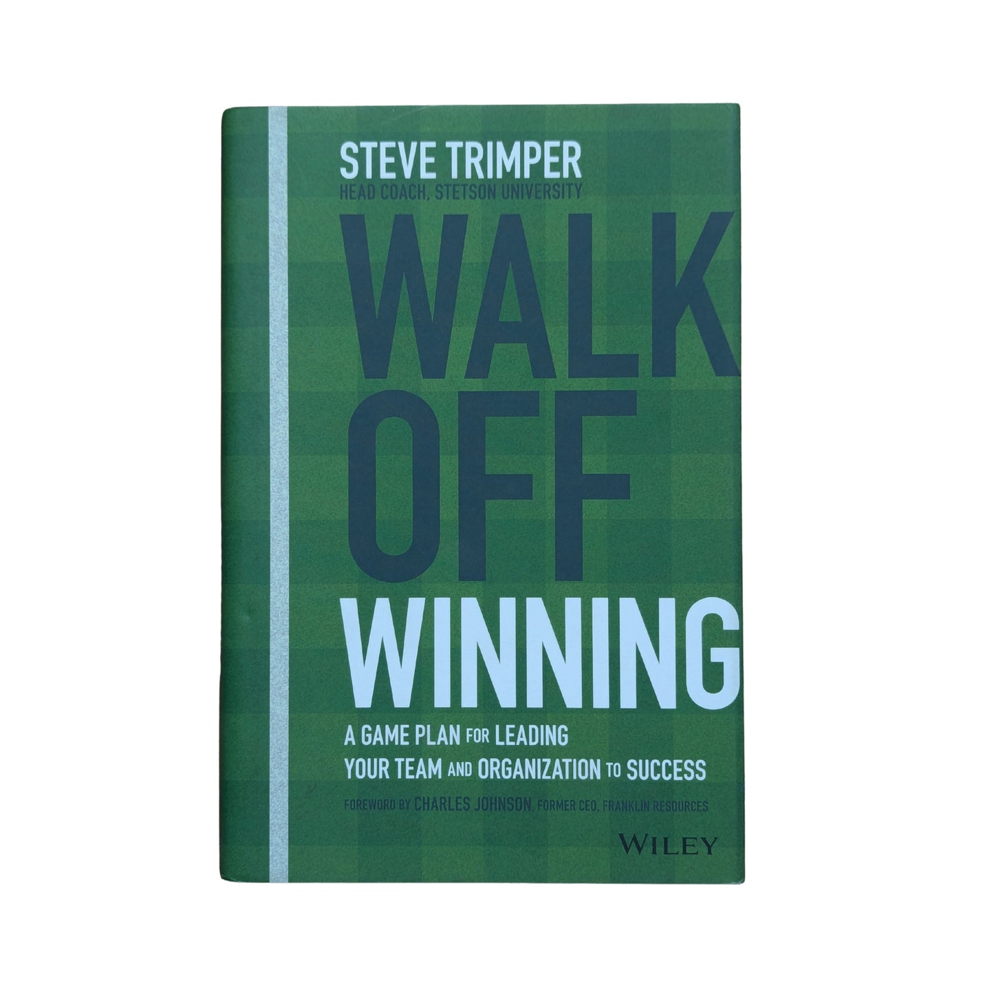 Walk Off Winning A Game Plan for Leading Your Team and Organization to Success