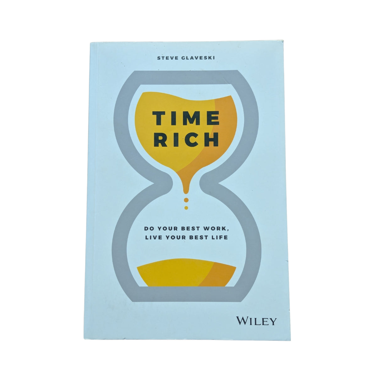 Time Rich Do Your Best Work, Live Your Best Life