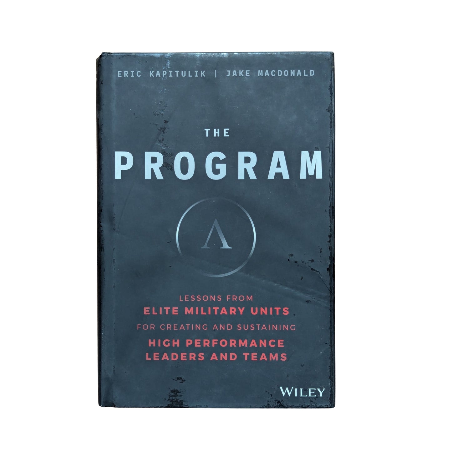 The Program: Lessons From Elite Military Units for Creating and Sustaining High Performance Leaders and Teams
