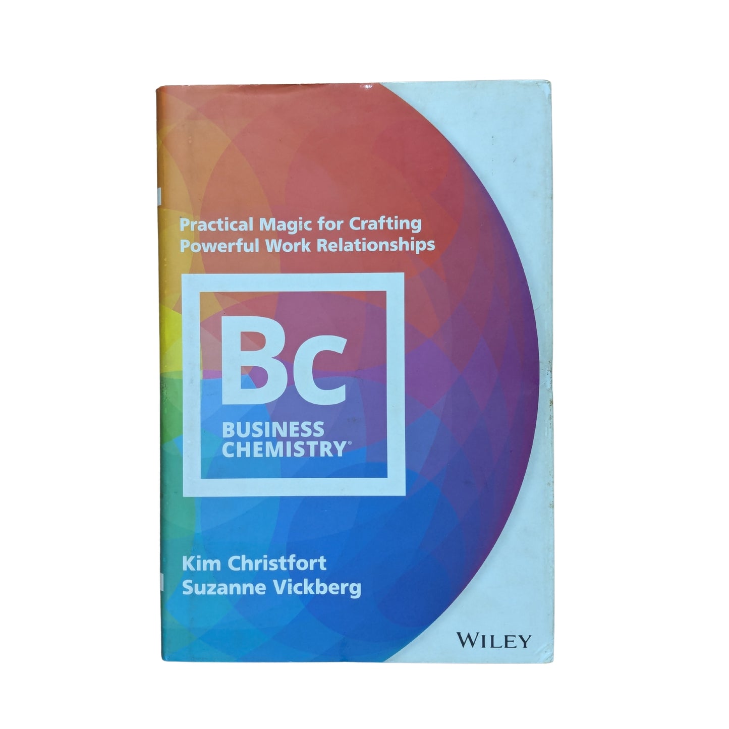 Business Chemistry Practical Magic for Crafting Powerful Work Relationships