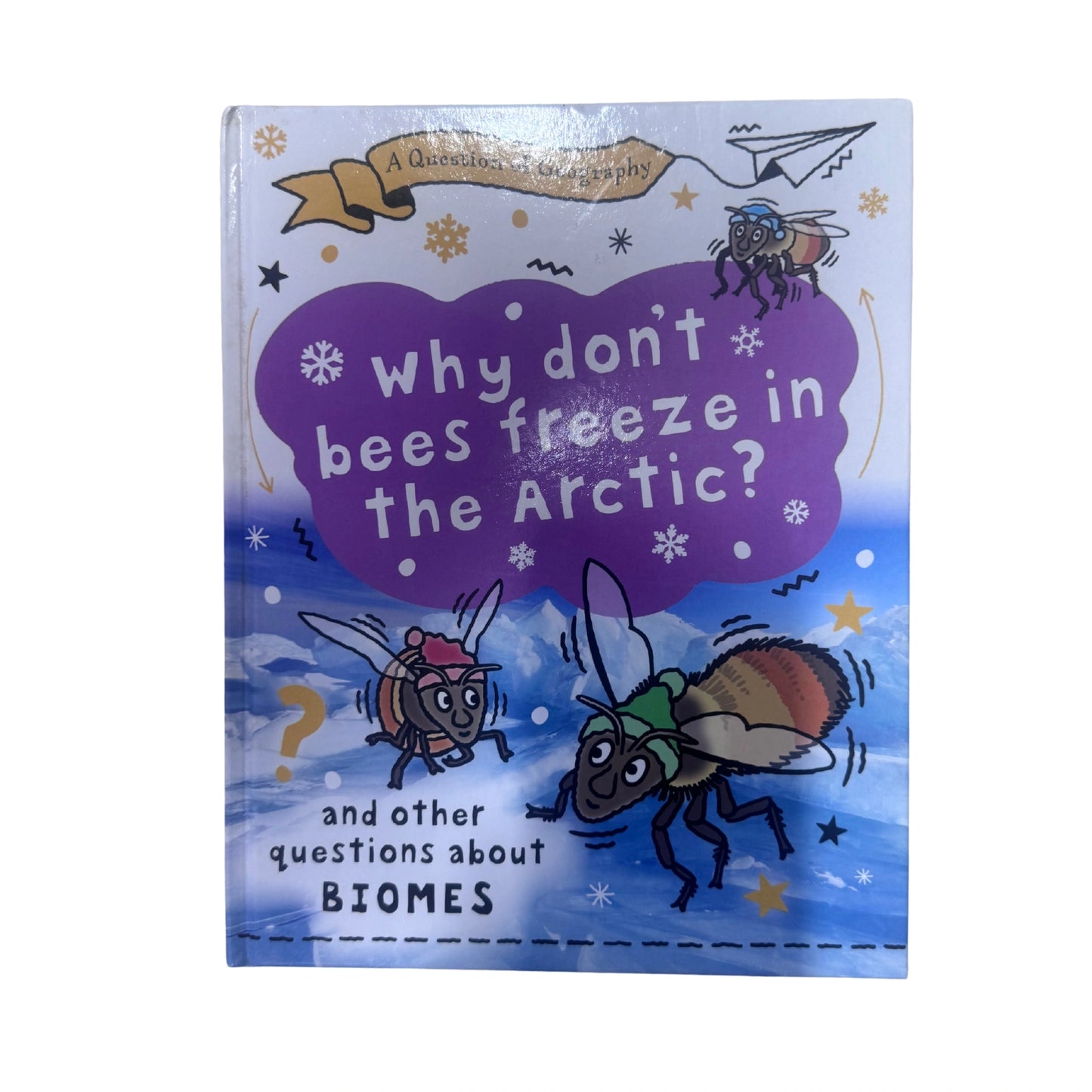 A Question of Geography: Why Don't Bees Freeze in the Arctic? And Other Questions about Biomes