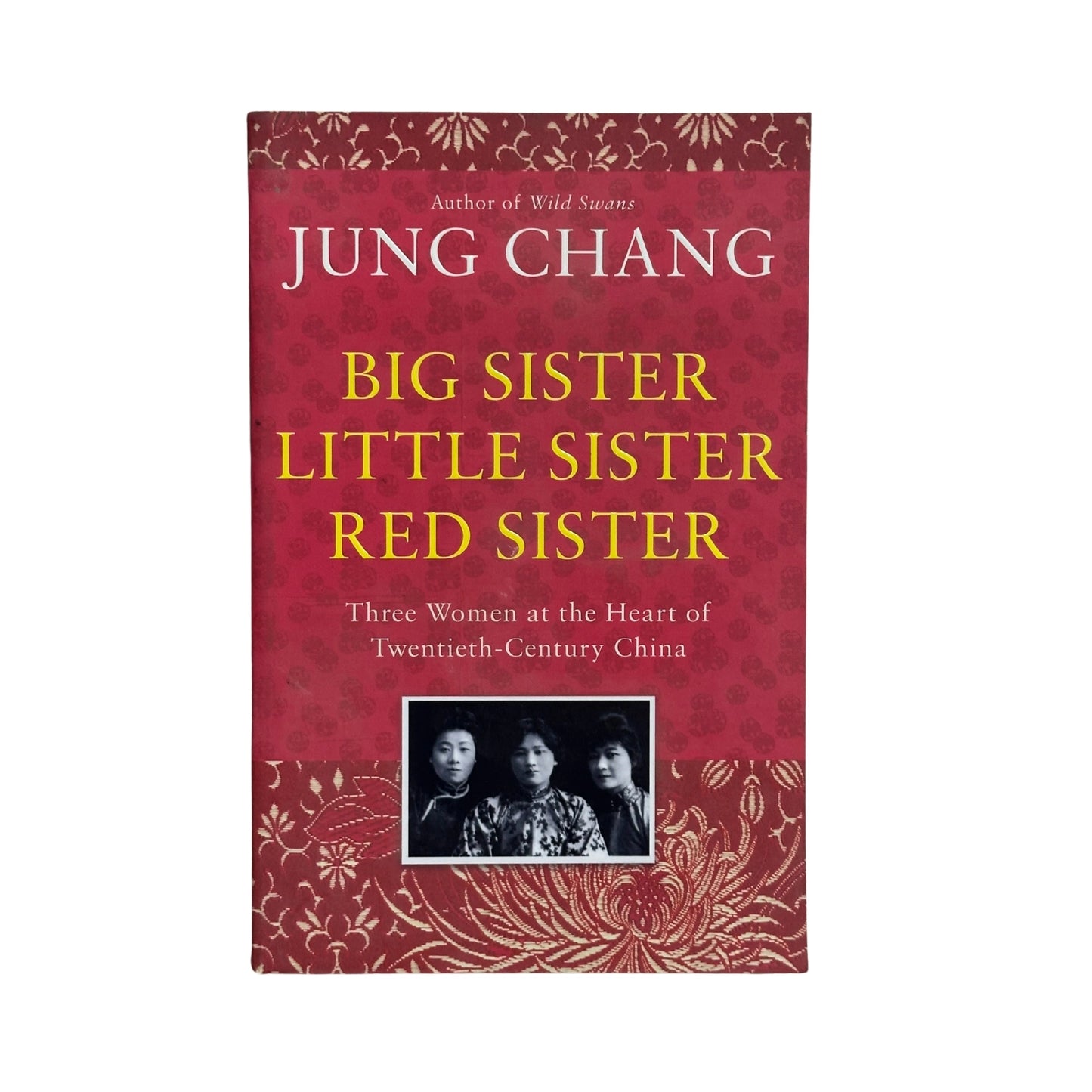 Big Sister, Little Sister, Red Sister Three Women at the Heart of Twentieth-century China