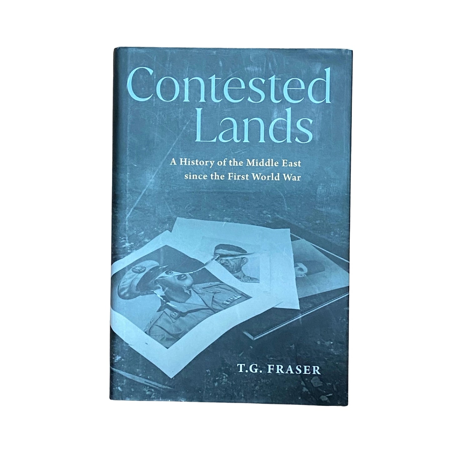 Contested Lands A History of the Middle East From the First World War to the Present