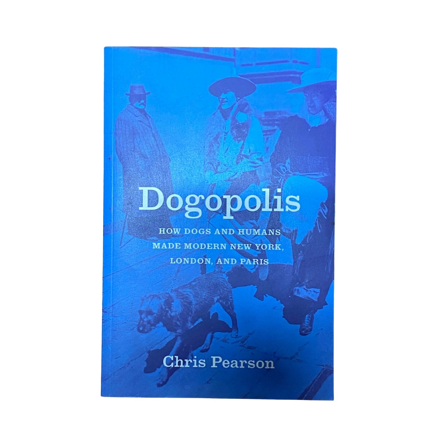 Dogopolis How Dogs and Humans Made Modern New York, London, and Paris