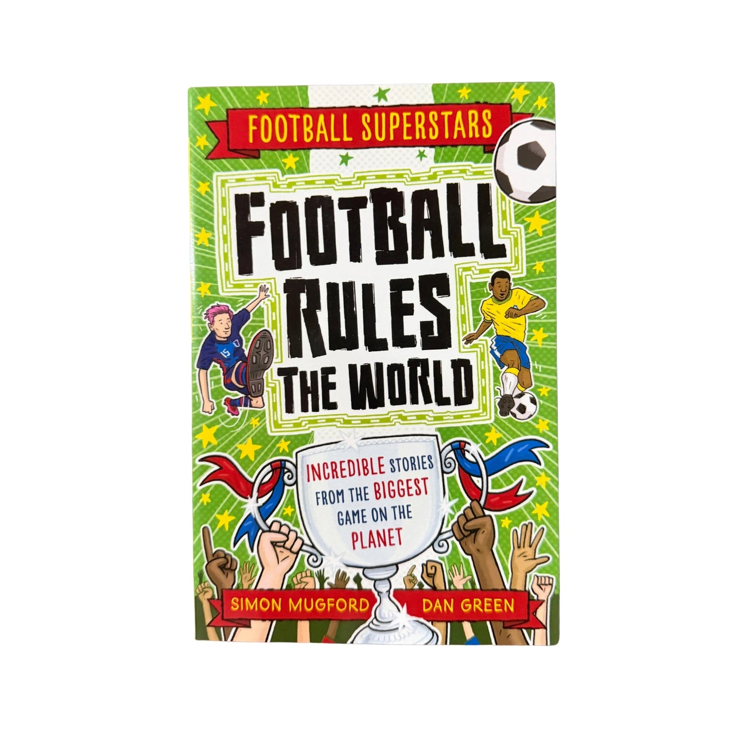 Football Rules the World Incredible Stories from the World's Biggest Game