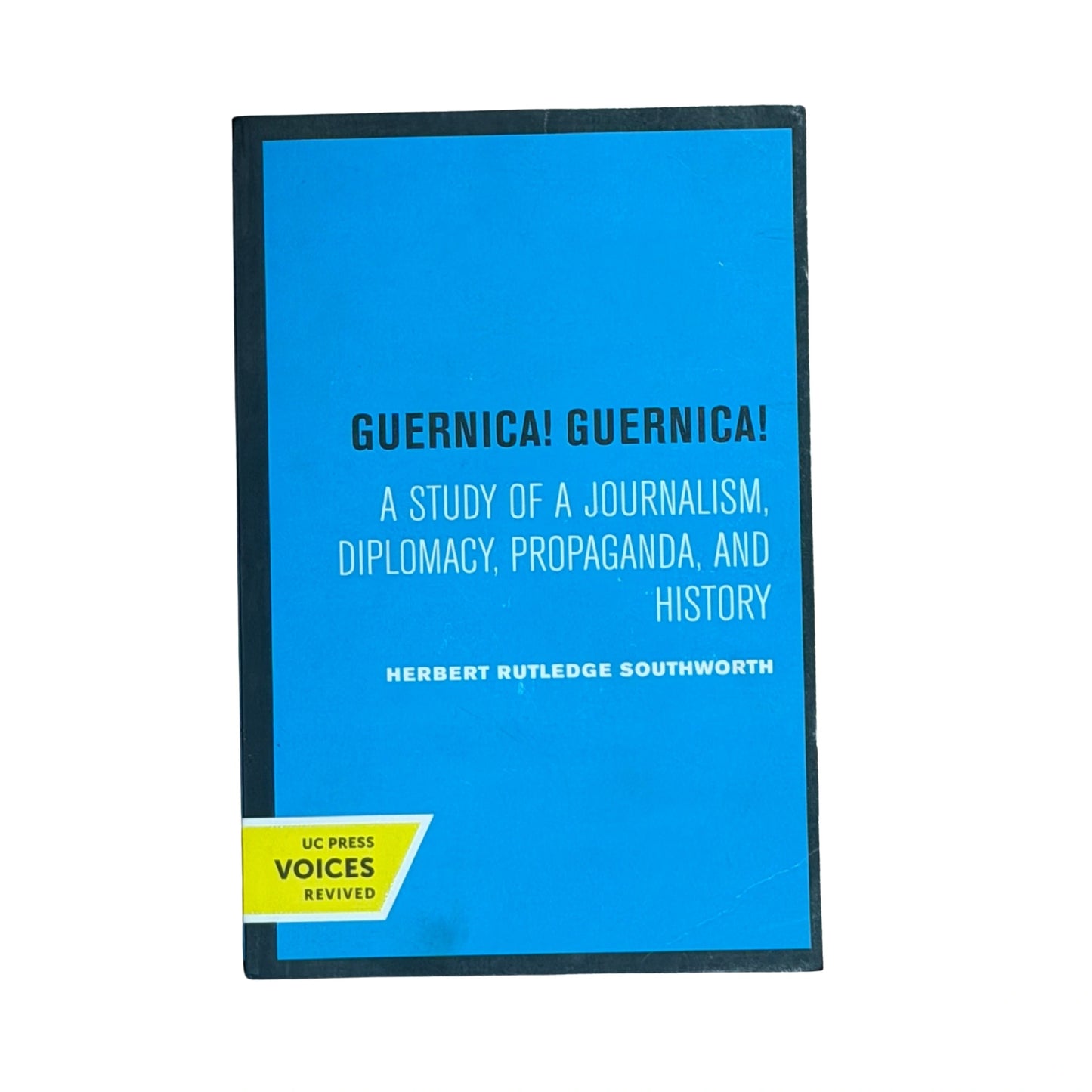 Guernica! Guernica! A Study of a Journalism, Diplomacy, Propaganda, and History