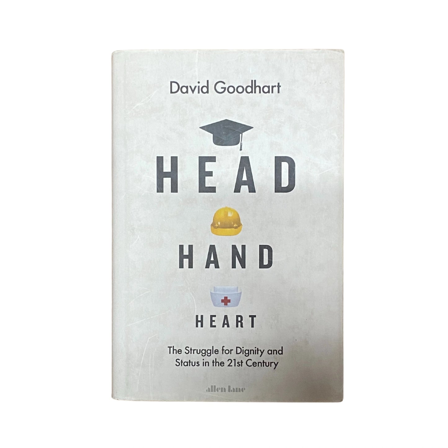 Head Hand Heart The Struggle for Dignity and Status in the 21st Century