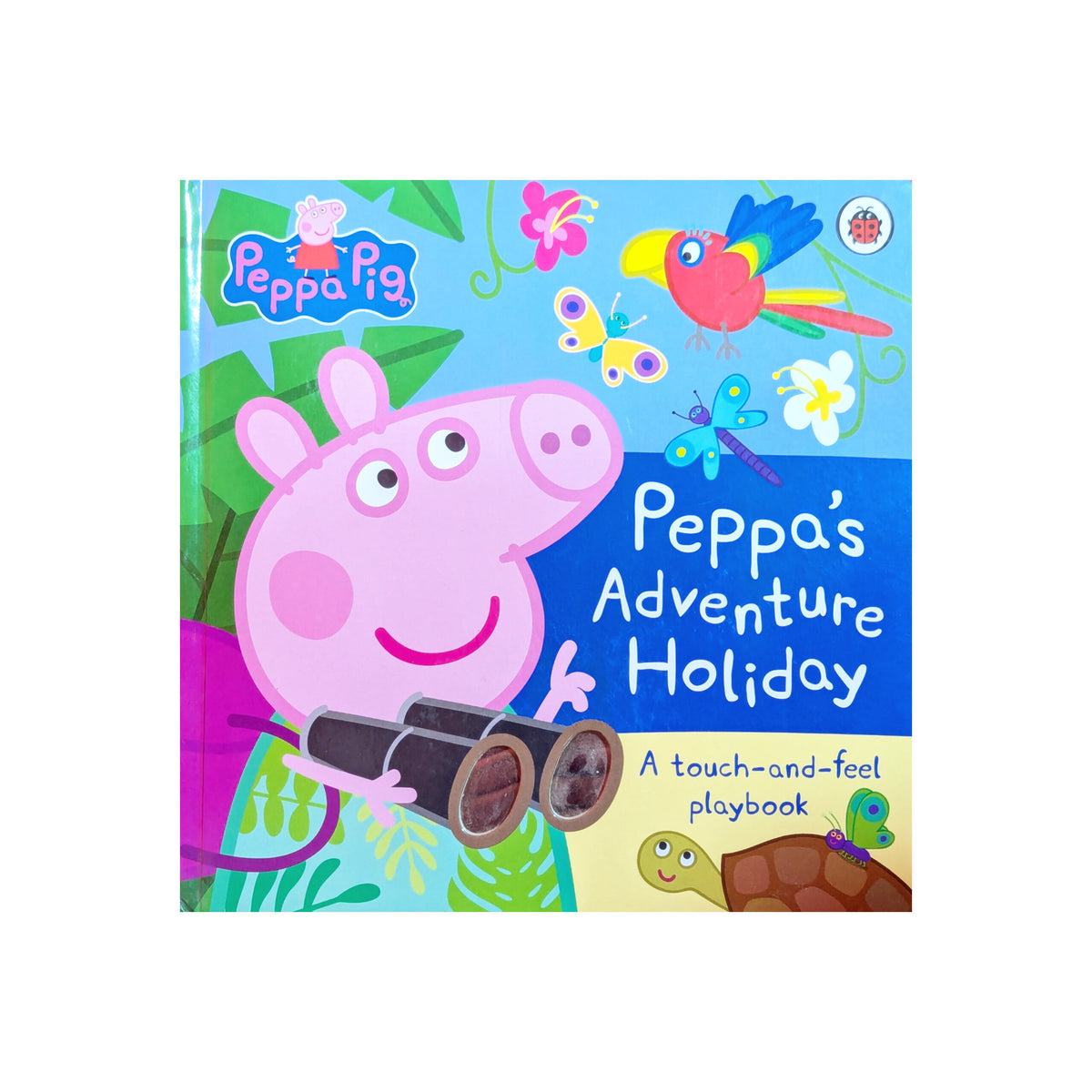 Ladybird Peppa Pig Peppas Adventure Holiday A Touch-and-Feel Playbook.