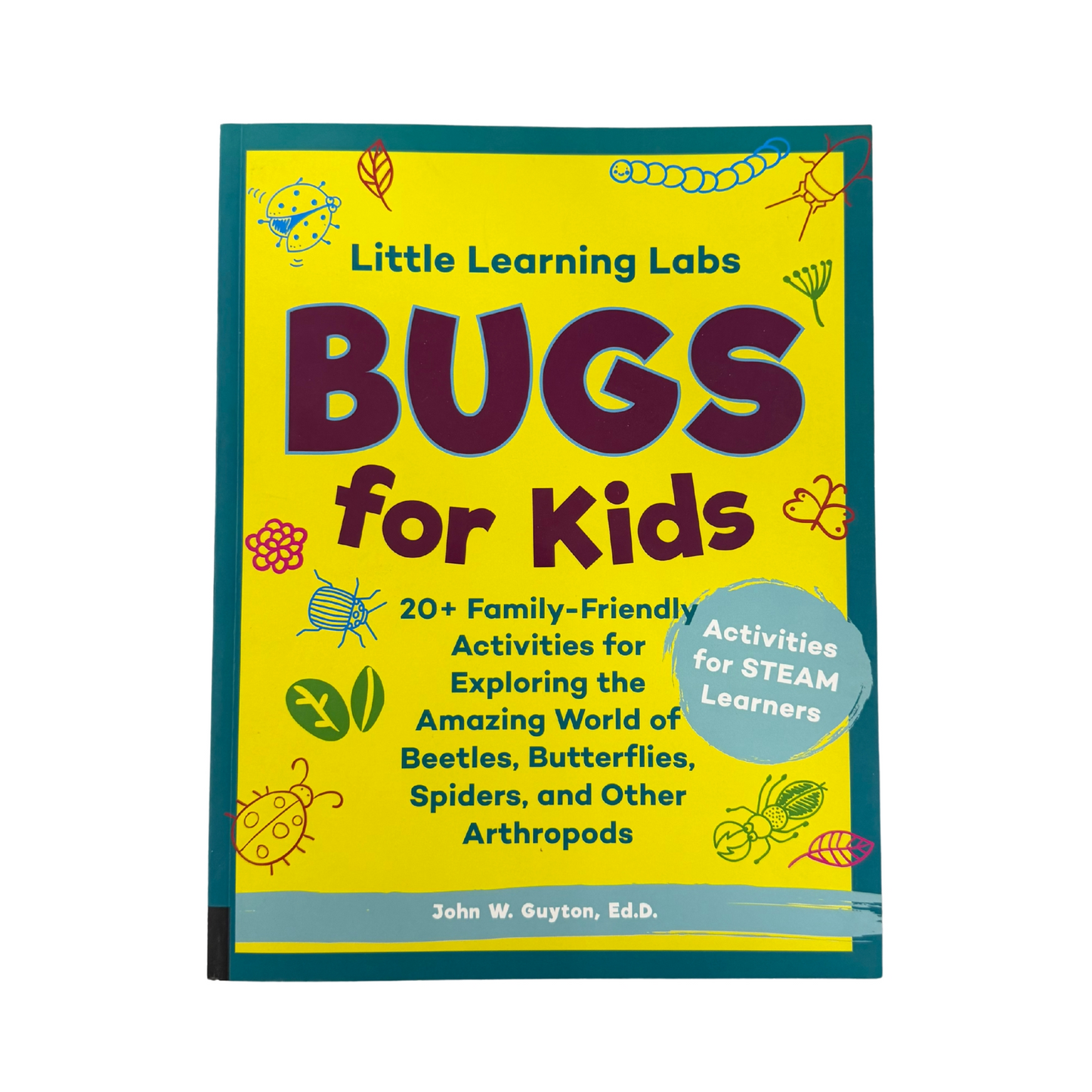 Little Learning Labs: Bugs for Kids 20+ Family-Friendly Activities for Exploring the Amazing World of Beetles, Butterflies, Spiders, and Other Arthropods