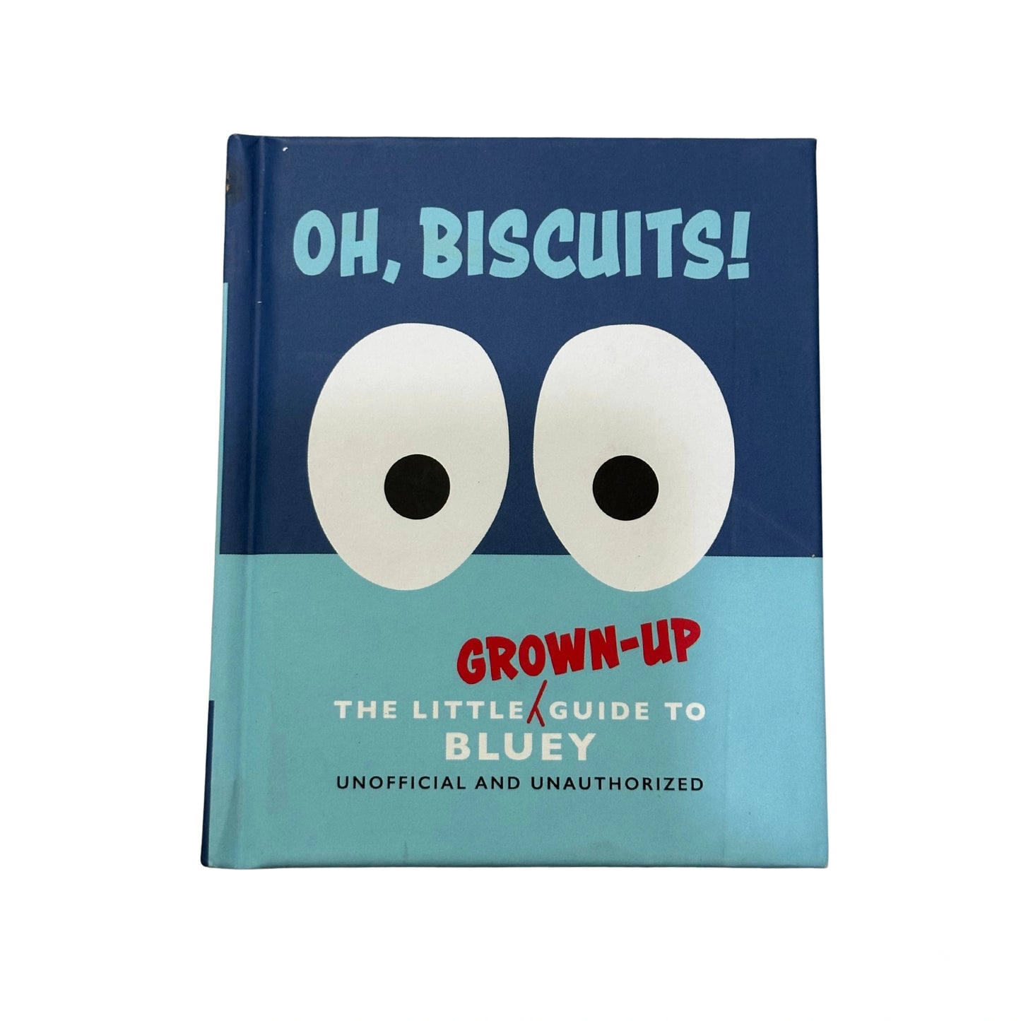 Oh, Biscuits!: the Little (Grown-Up) Guide to Bluey