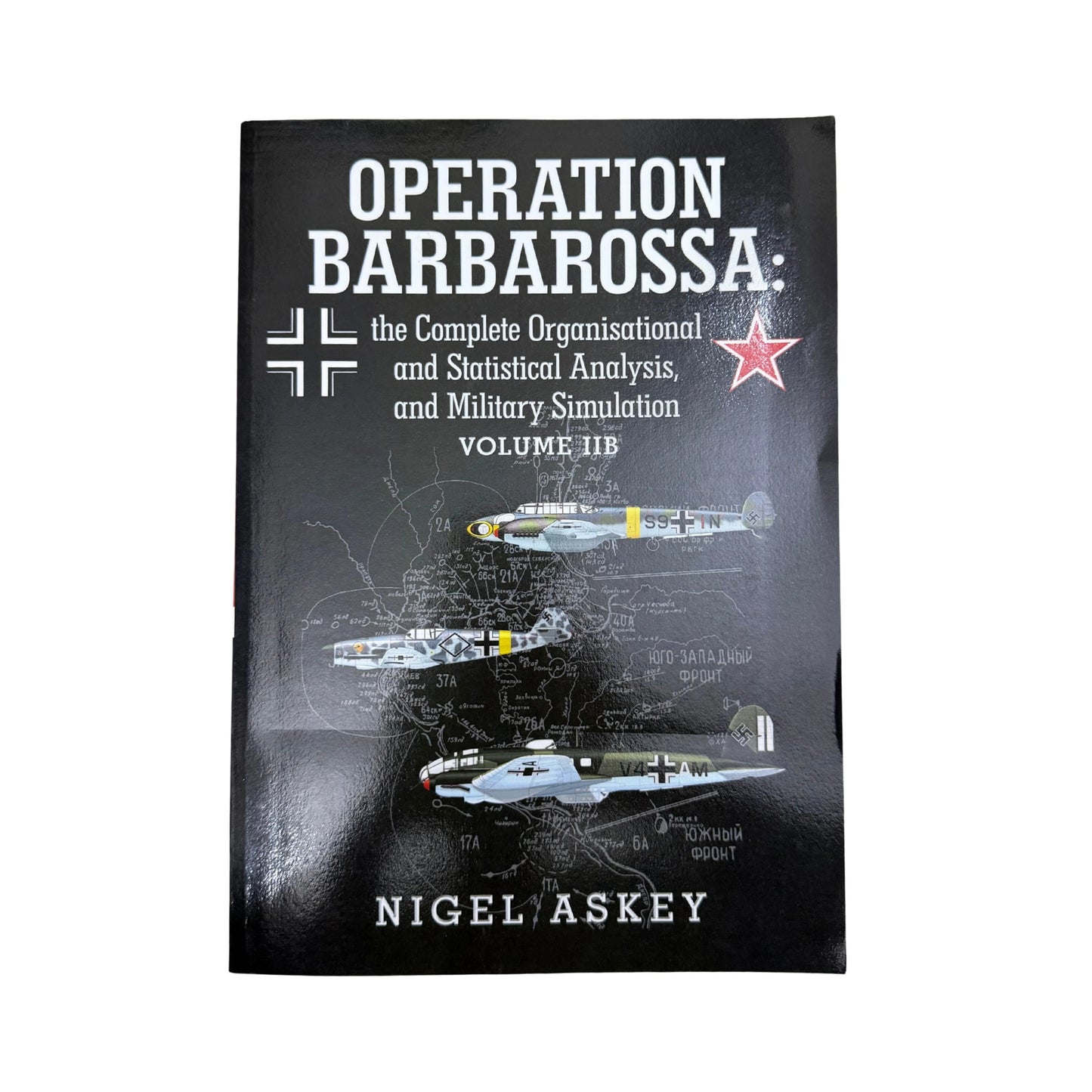 Operation Barbarossa: the Complete Organisational and Statistical Analysis, and Military Simulation Volume IIB