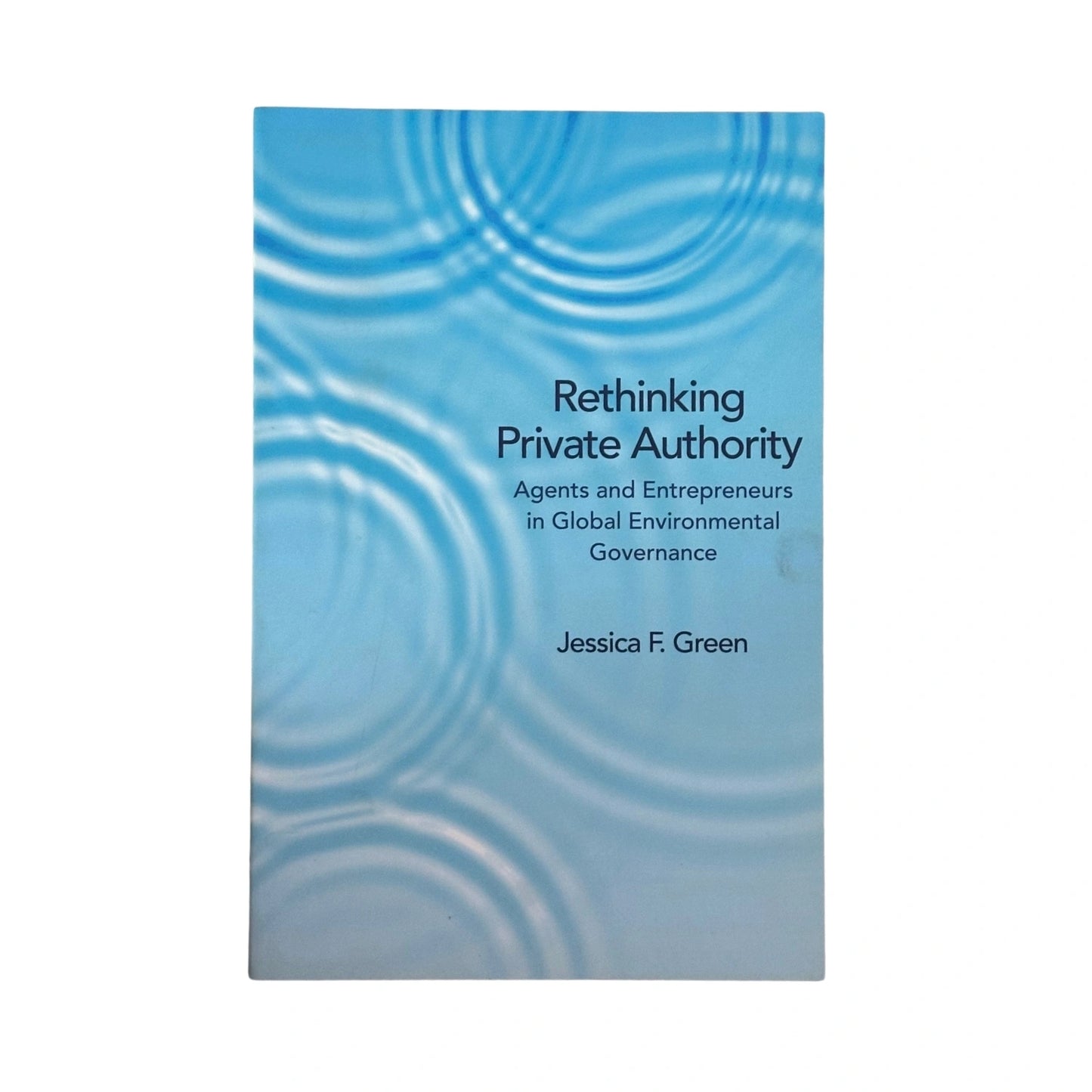 Rethinking Private Authority Agents and Entrepreneurs in Global Environmental Governance