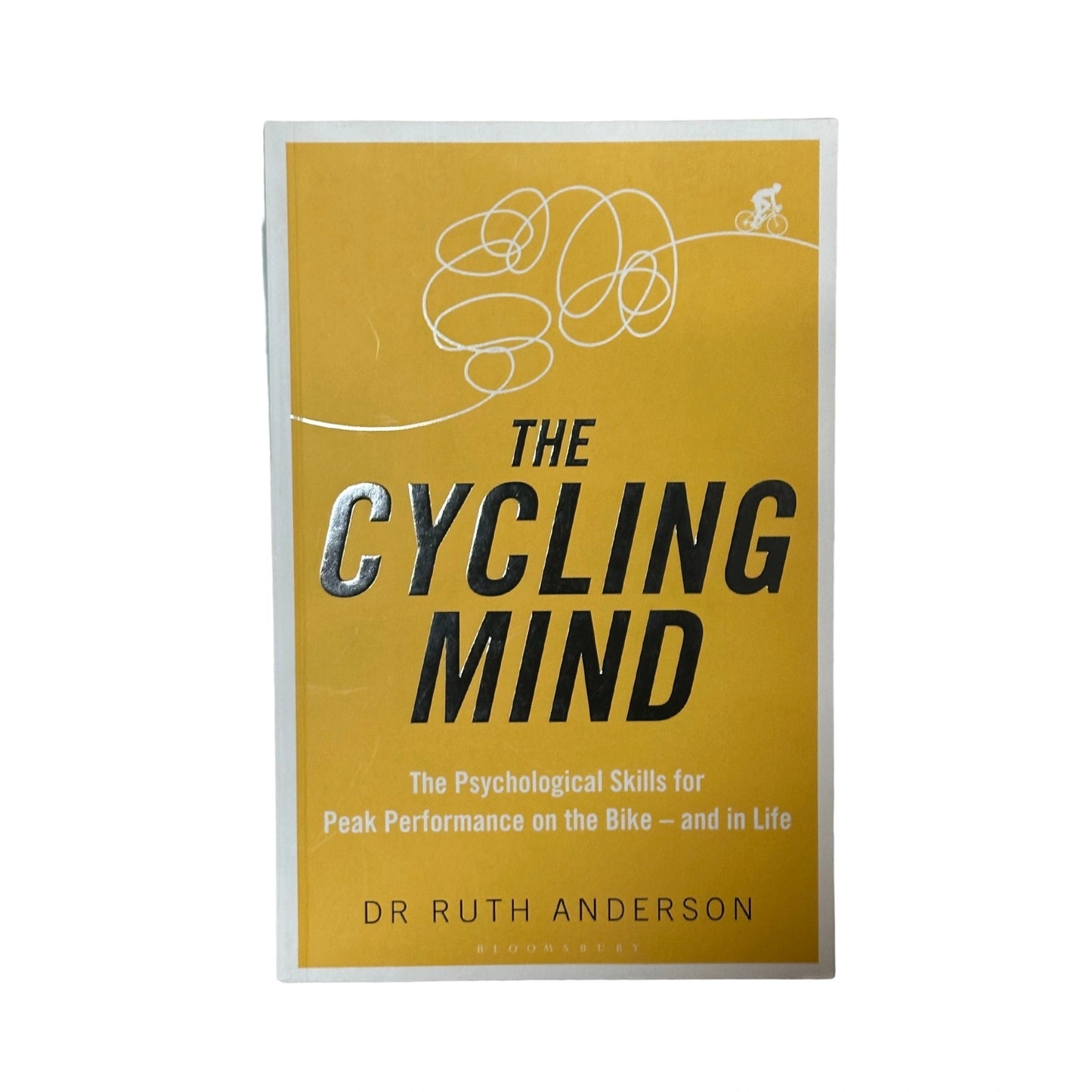 The Cycling Mind The Psychological Skills for Peak Performance on the Bike - and in Life