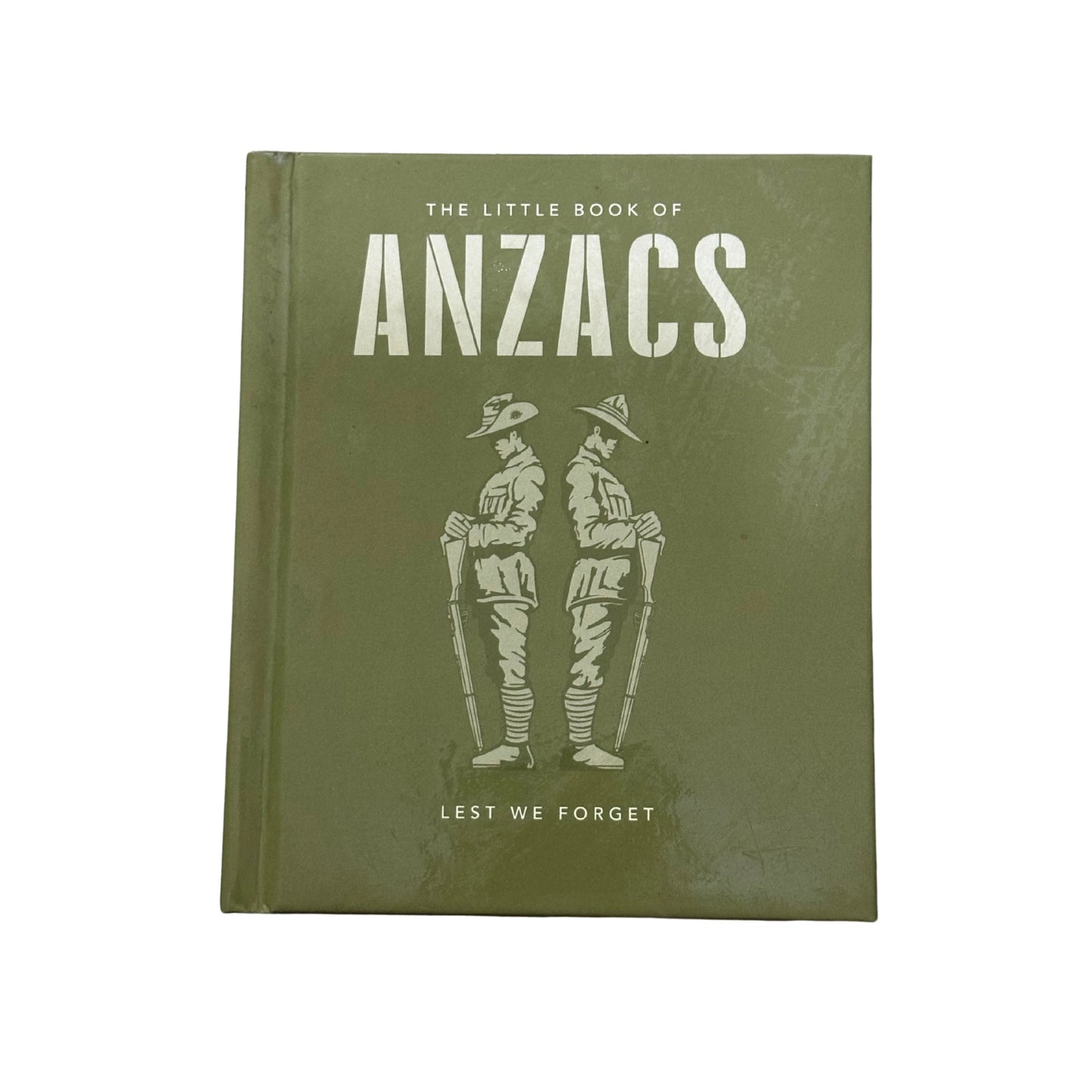 The Little Book of ANZACS Lest We Forget