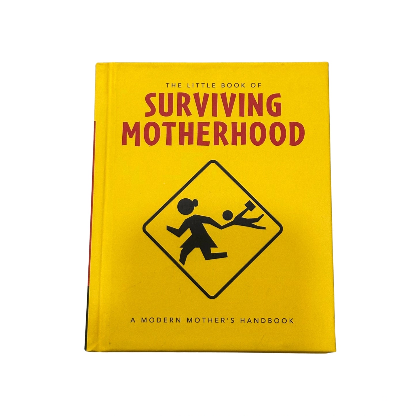 The Little Book of Surviving Motherhood For Tired Parents Everywhere