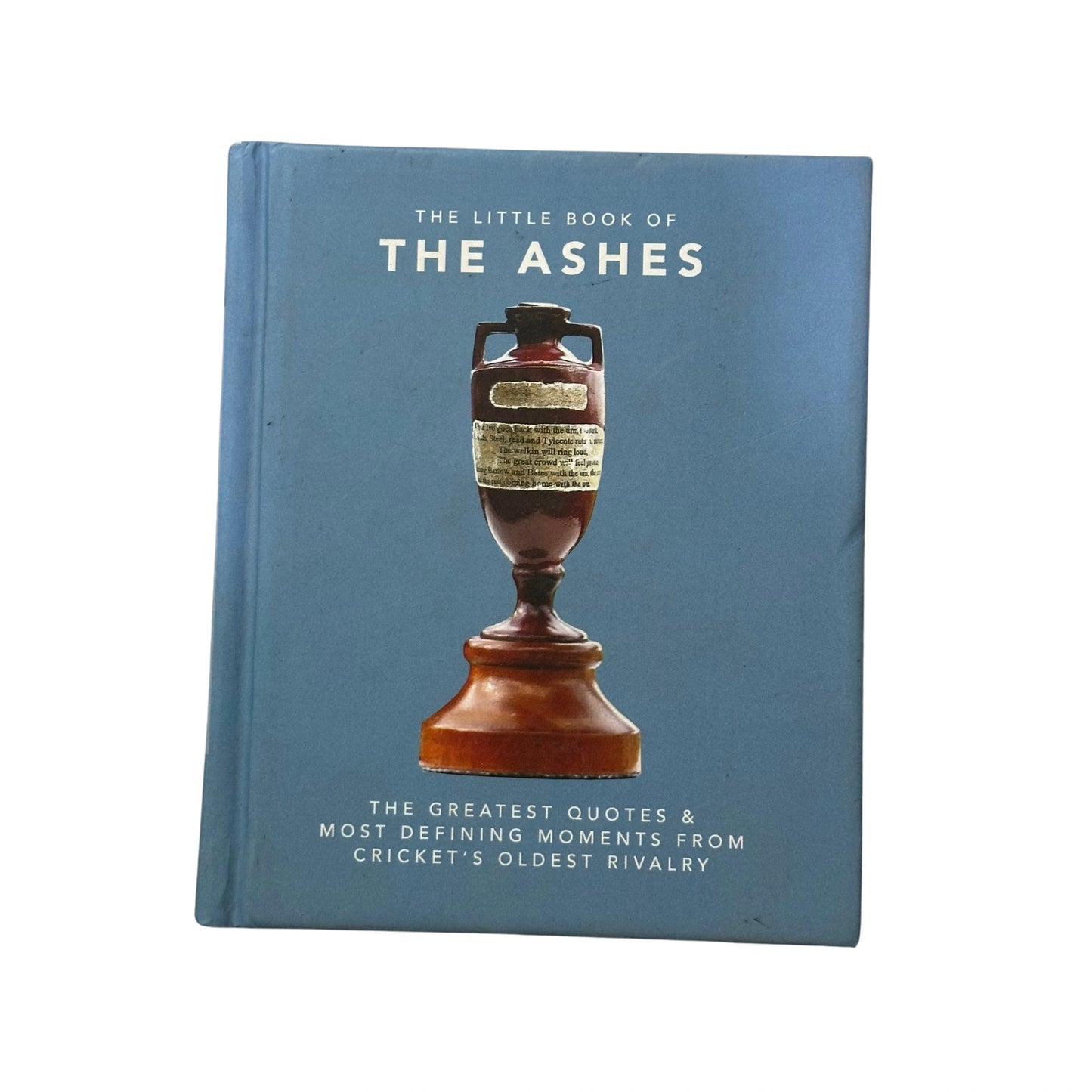 The Little Book of the Ashes The Greatest Quotes & Most Defining Moments from Cricket's Oldest Rivalry