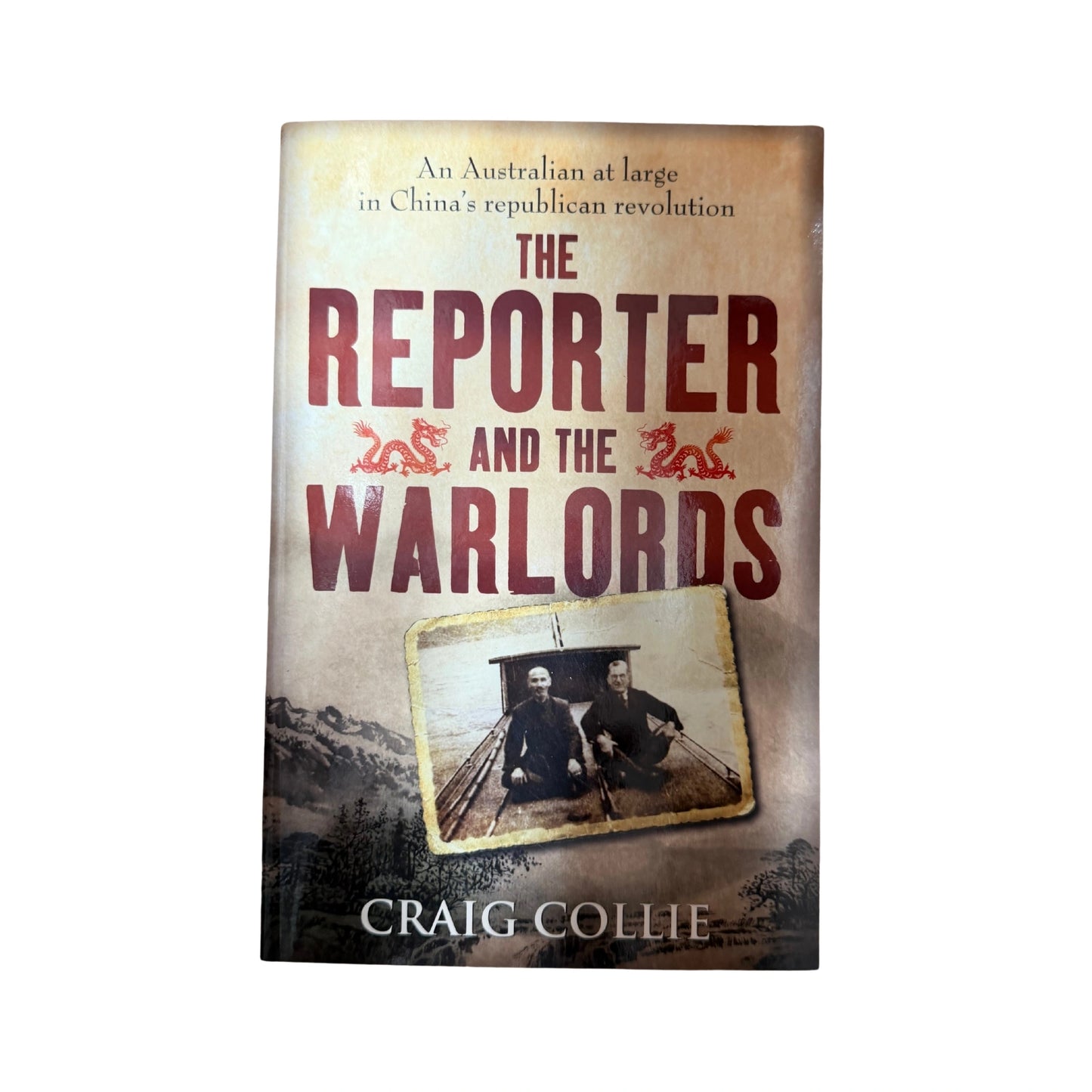 The Reporter and the Warlords An Australian at large in China's republican revolution