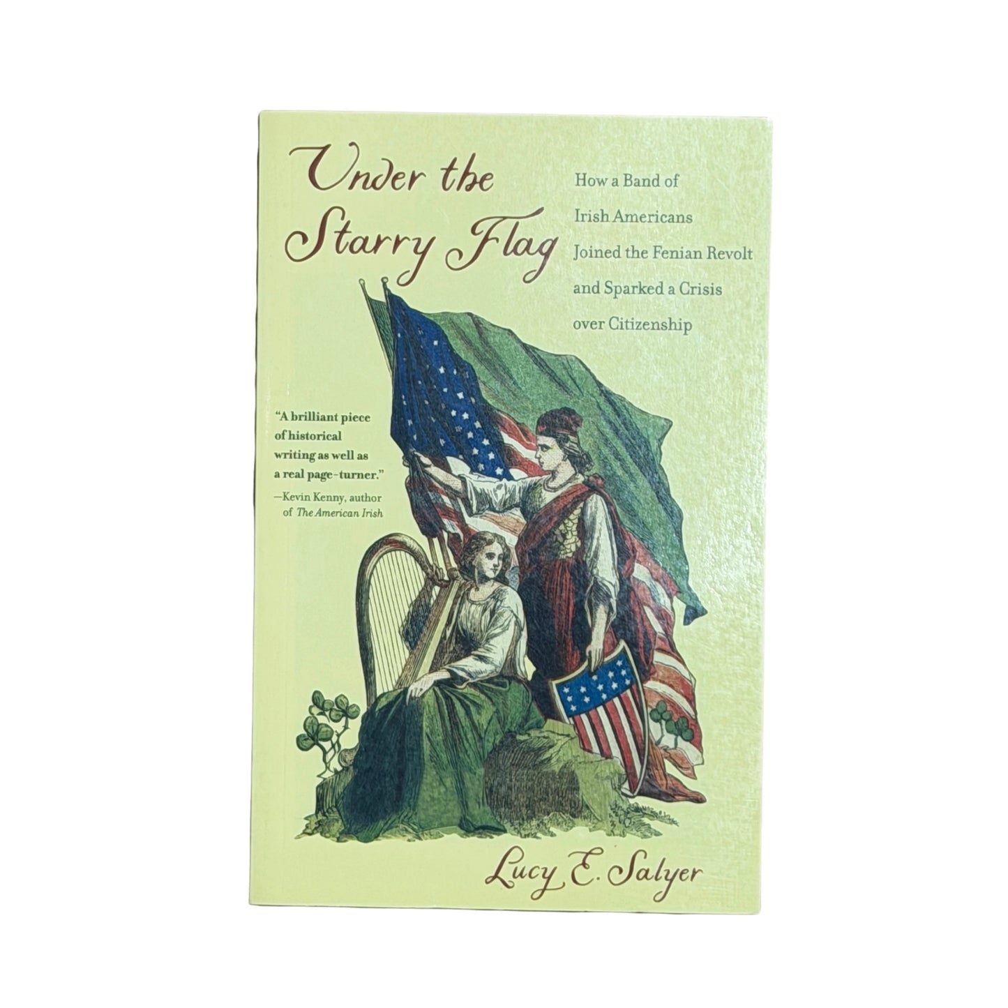 Under the Starry Flag How a Band of Irish Americans Joined the Fenian Revolt and Sparked a Crisis over Citizenship