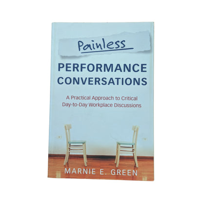 Painless Performance Conversations A Practical Approach to Critical Day-to-Day Workplace Discussions