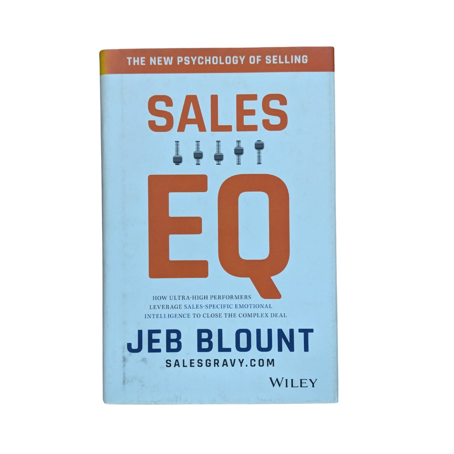 Sales EQ: How Ultra High Performers Leverage Sales-Specific Emotional Intelligence to Close the Complex Deal