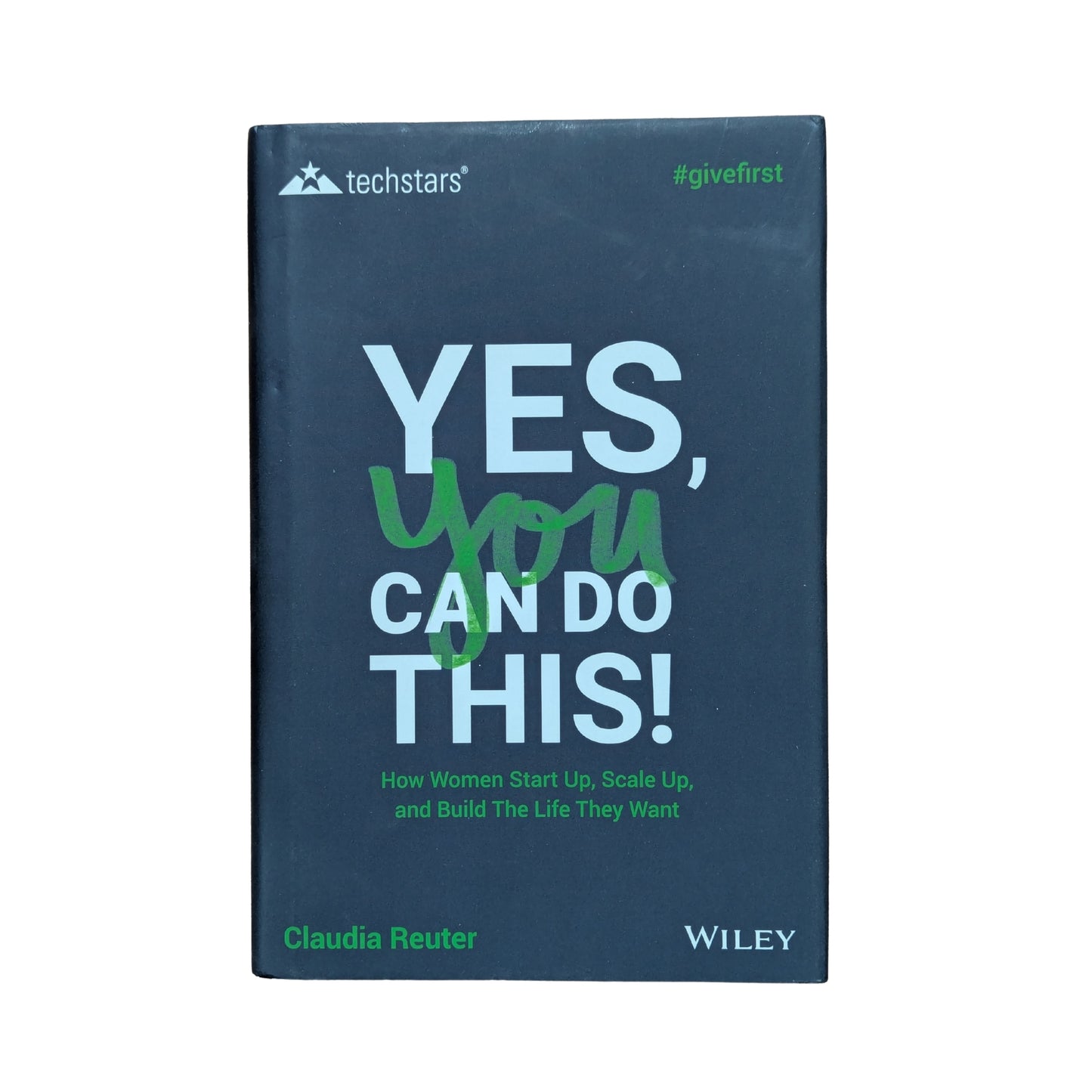 Yes, You Can Do This! How Women Start Up, Scale Up, and Build The Life They Want