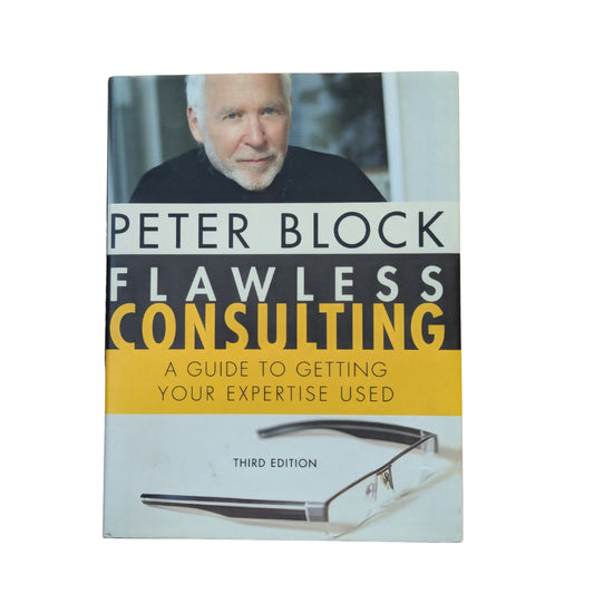Flawless Consulting: A Guide to Getting Your Expertise Used