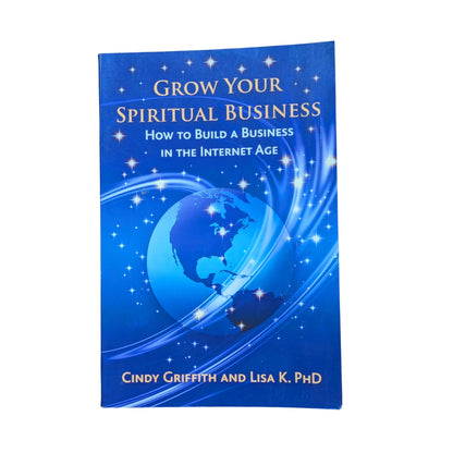 Grow Your Spiritual Business How to Build a Business in the Internet Age