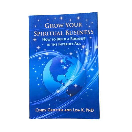 Grow Your Spiritual Business How to Build a Business in the Internet Age