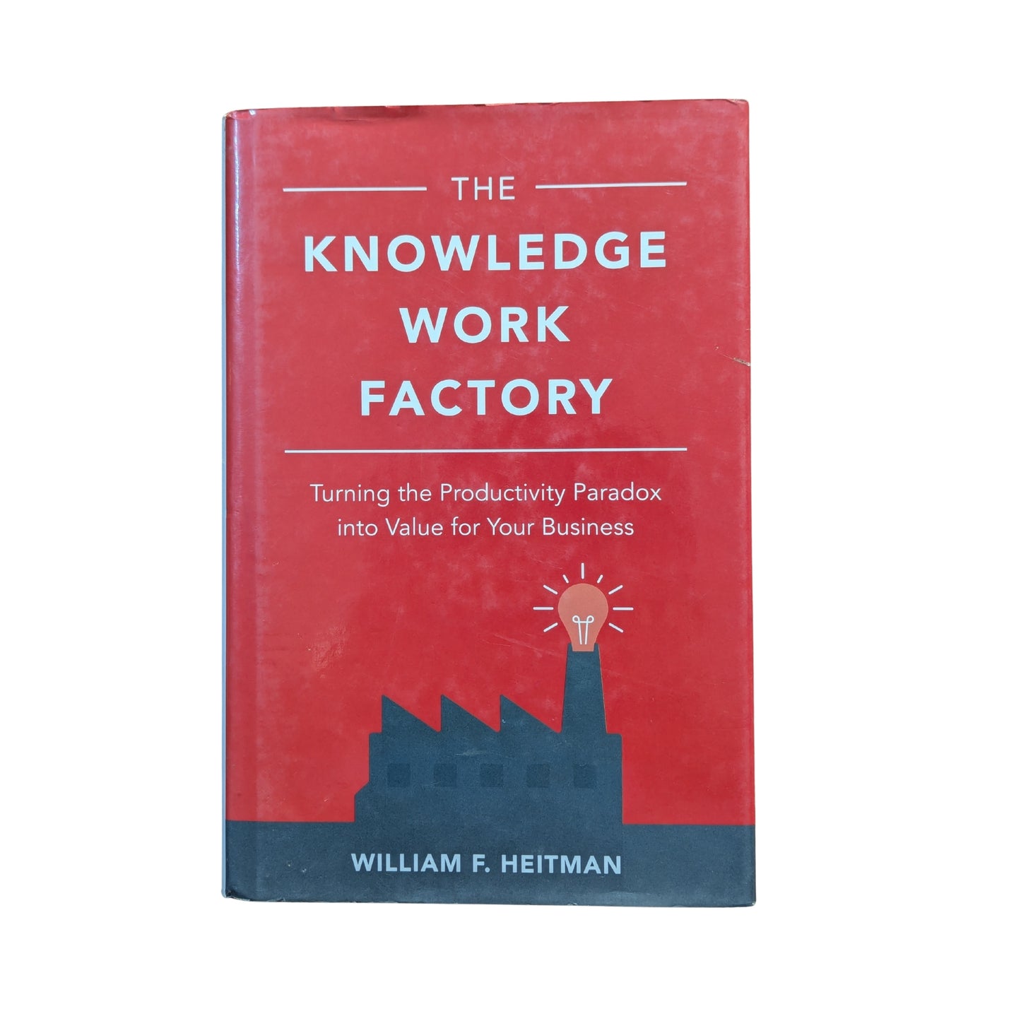 The Knowledge Work Factory: Turning the Productivity Paradox into Value for Your Business