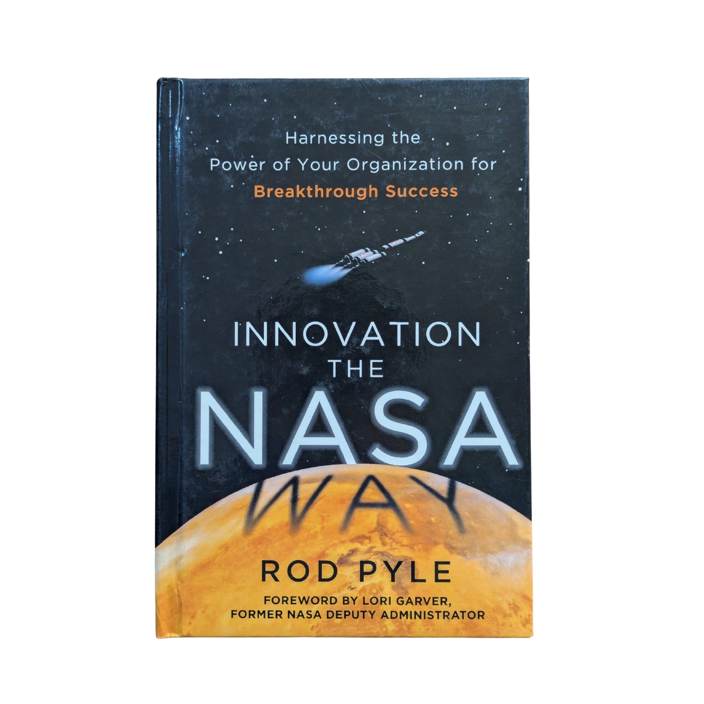 Innovation the NASA Way: Harnessing the Power of Your Organization for Breakthrough Success