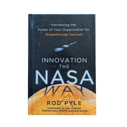 Innovation the NASA Way: Harnessing the Power of Your Organization for Breakthrough Success