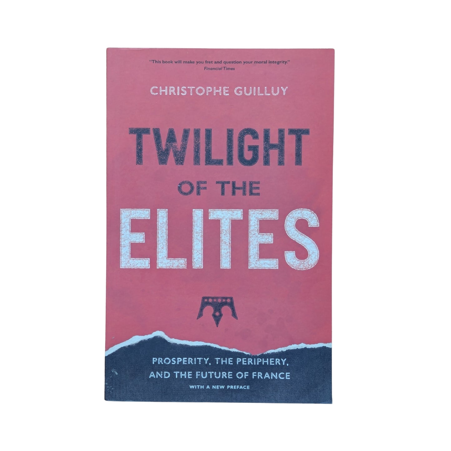 Twilight of the Elites: Prosperity, the Periphery, and the Future of France