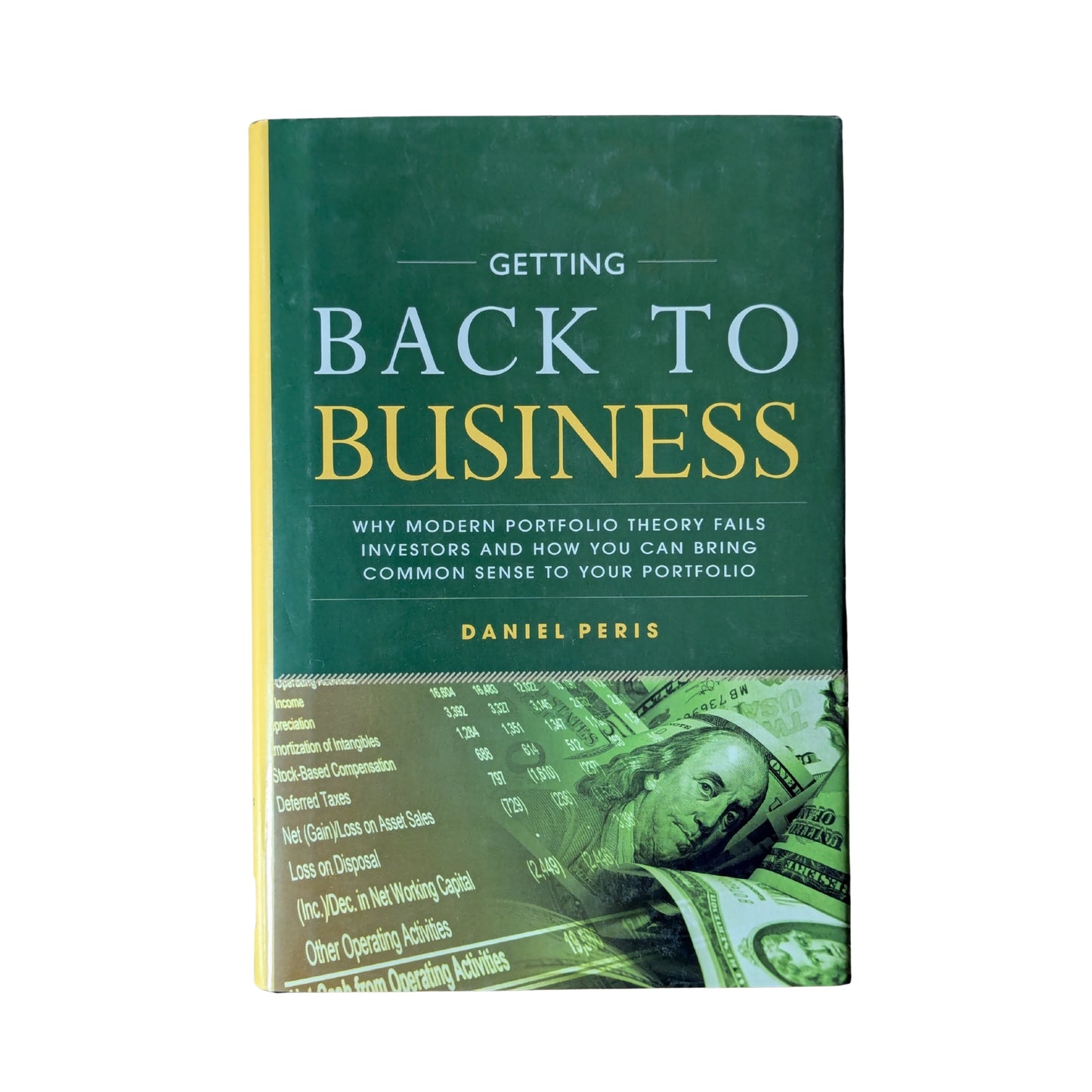 Getting Back to Business: Why Modern Portfolio Theory Fails Investors and How You Can Bring Common Sense to Your Portfolio