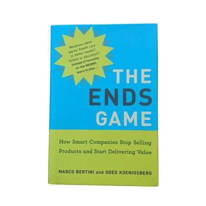 The Ends Game: How Smart Companies Stop Selling Products and Start Delivering Value (Management on the Cutting Edge)