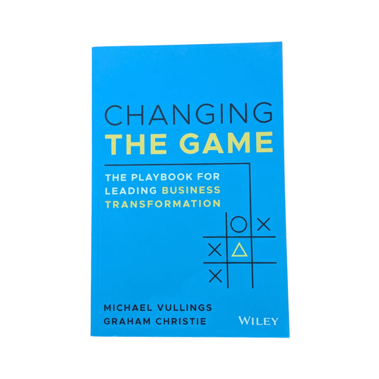 Changing the Game: The Playbook for Leading Business Transformation
