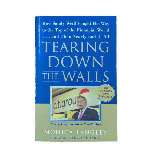 Tearing Down the Walls: How Sandy Weill Fought His Way to the Top of the Financial World. . .and Then Nearly Lost It All (Wall Street Journal Book)