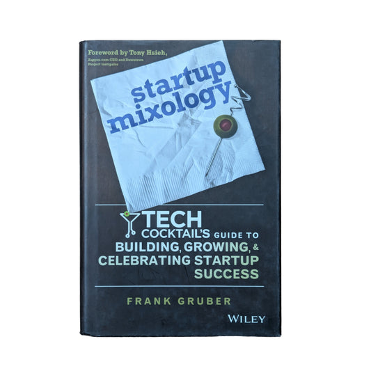 Startup Mixology: Tech Cocktail's Guide to Building, Growing, and Celebrating Startup Success