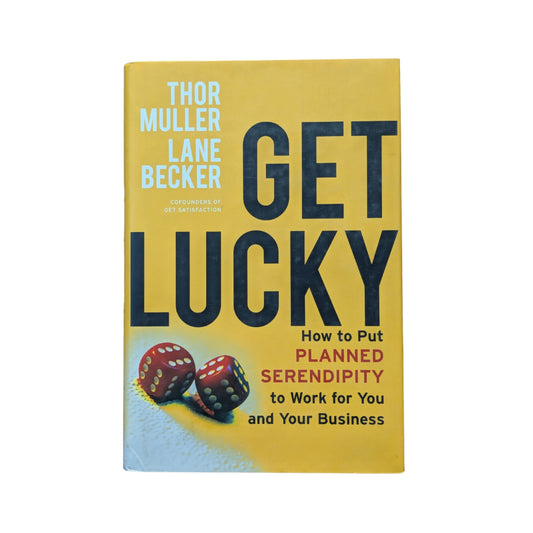 Get Lucky: How to Put Planned Serendipity to Work for You and Your Business