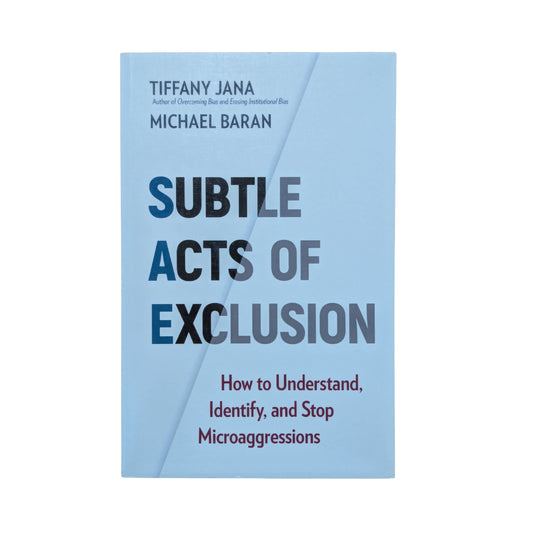 Subtle Acts of Exclusion: How to Understand, Identify, and Stop Microaggressions